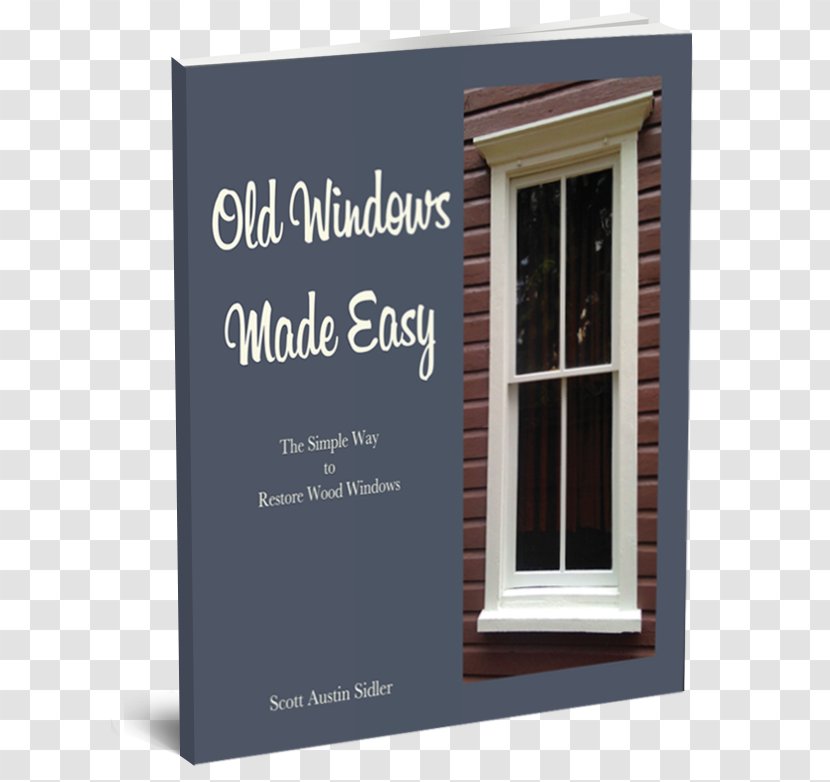 Old Windows Made Easy: The Simple Way To Restore Wood Storm Window Sash Wood-Epoxy Repairs - Glazing - Special Edition AWindow Transparent PNG
