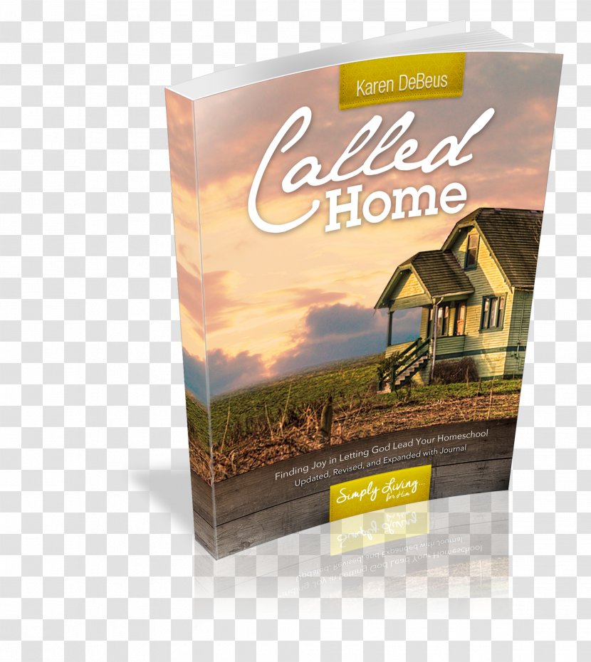 Called Home: Finding Joy In Letting God Lead Your Homeschool The Unhurried Homeschooler: A Simple, Mercifully Short Book On Homeschooling Curriculum Heart Of Wisdom Teaching Approach - House - Calling From Transparent PNG