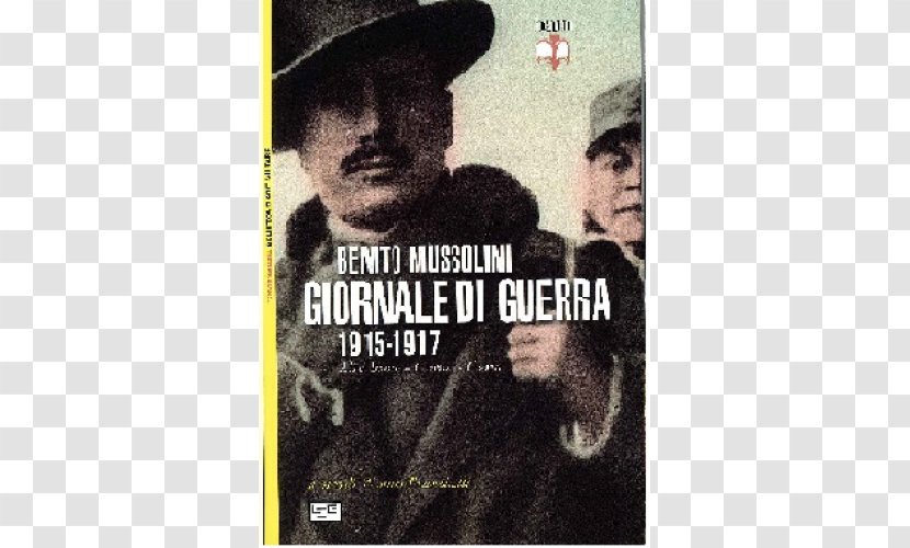 Benito Mussolini Giornale Di Guerra: Alto Isonzo - Film - CarniaCarso : 1915-1917 Guerra, FilmBenito Transparent PNG