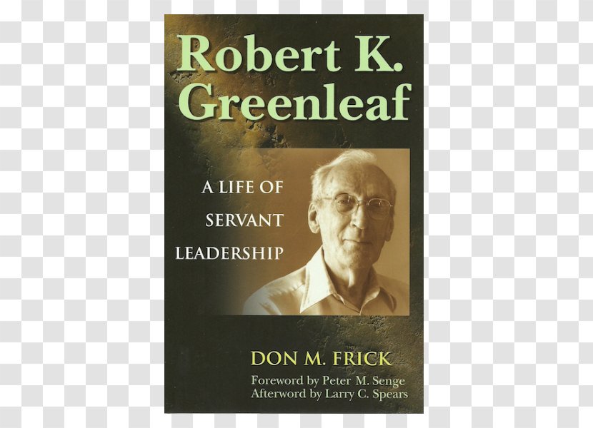 Robert K. Greenleaf: A Life Of Servant Leadership The As Leader Case For On Becoming Servant-leader - K Greenleaf - Corporation Transparent PNG
