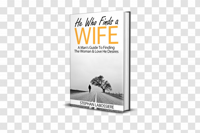 He Who Finds A Wife: Man's Guide To Finding The Woman & Love Desires Book - Amazoncom Transparent PNG