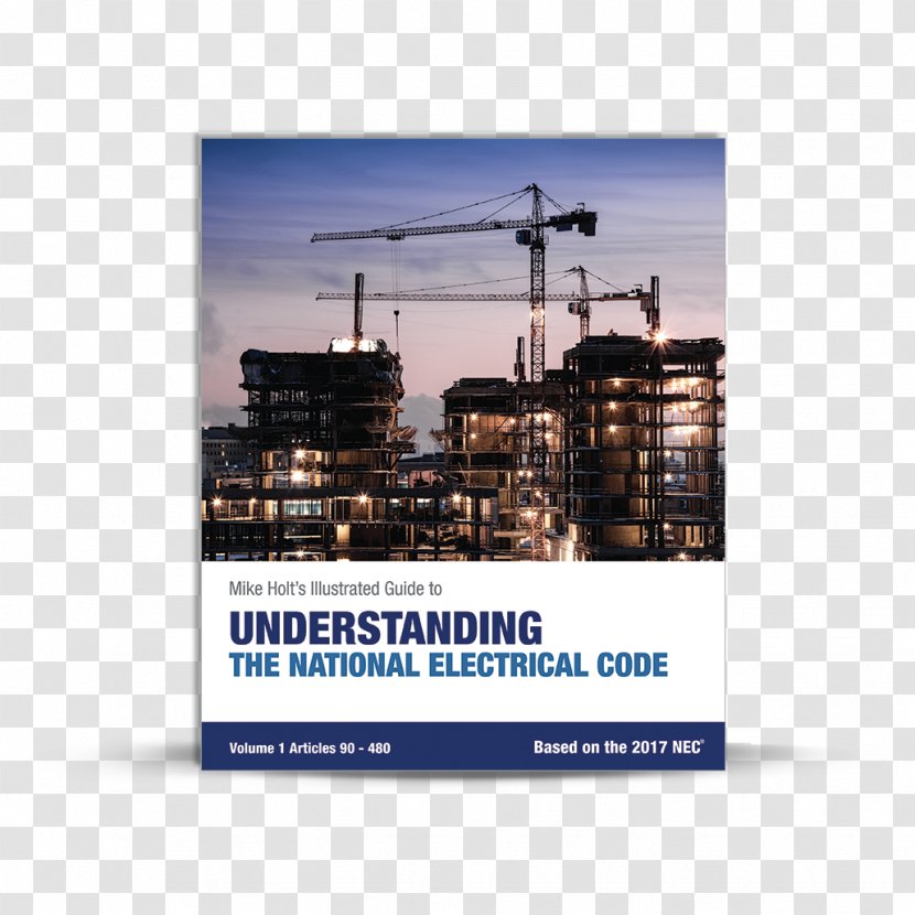 Mike Holt's Illustrated Guide To Understanding The National Electrical Code, Volume 1, Articles 90-480, Based On 2017 NEC Architectural Engineering - Advertising - Book Transparent PNG