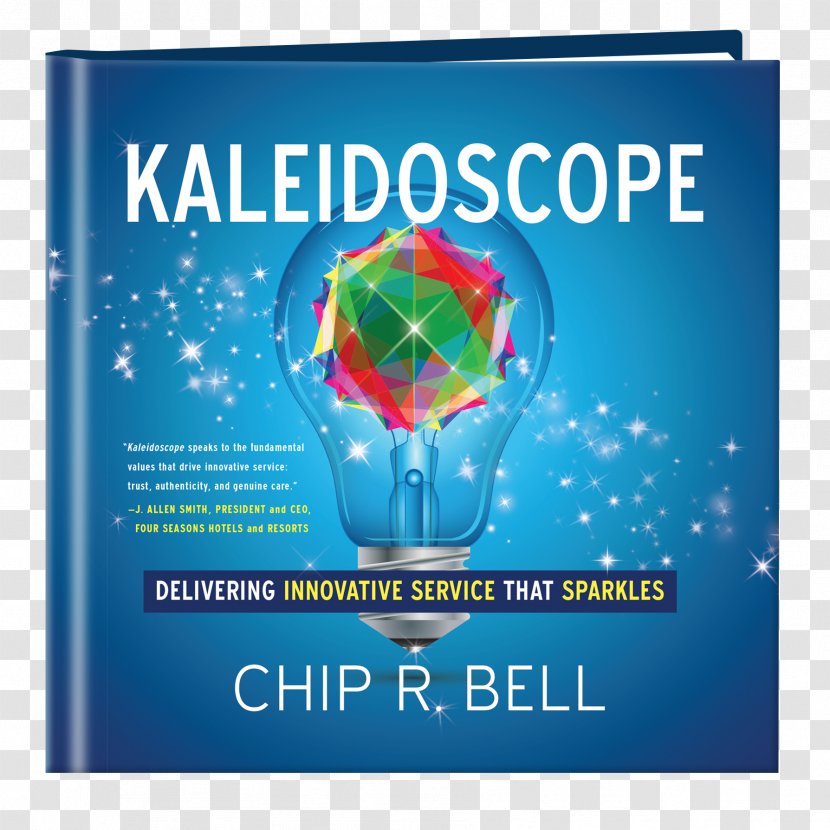 Kaleidoscope: Delivering Innovative Service That Sparkles Take Their Breath Away: How Imaginative Creates Devoted Customers Hardcover Author Book Transparent PNG
