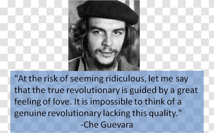 Che Guevara Cuban Revolution The True Revolutionary Is Guided By A Great Feeling Of Love. It Impossible To Think Genuine Lacking This Quality. Argentina - Imperialism Transparent PNG