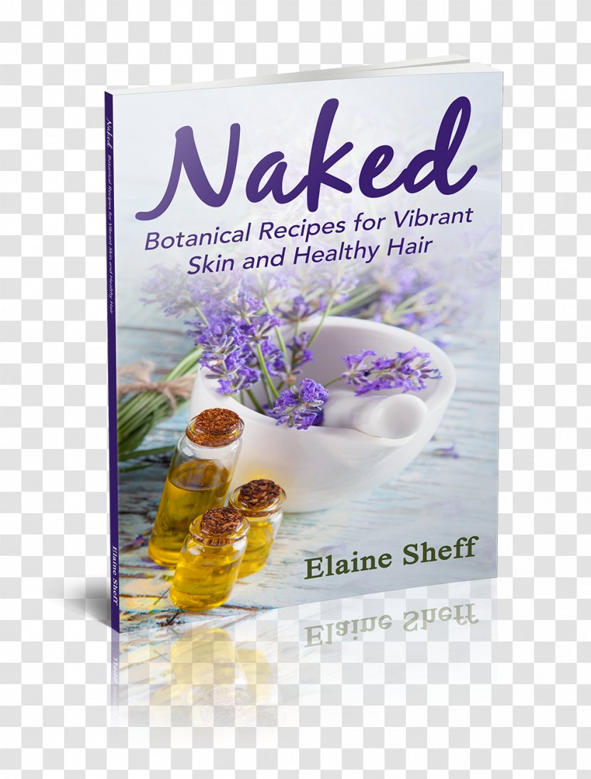 Naked: Botanical Recipes For Vibrant Skin And Healthy Hair Herbalism Natural Body Care Paperback - Tree - Sheff Transparent PNG