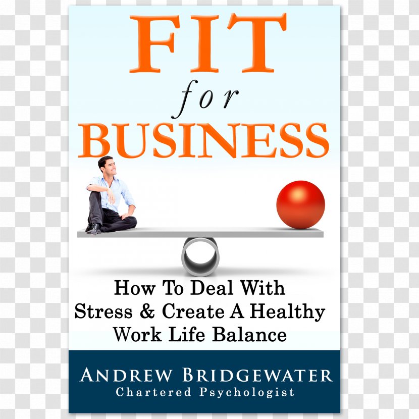 Fit For Business: How To Deal With Stress & Create A Healthy Work Life Balance Management Psychological - Brand - Health Transparent PNG