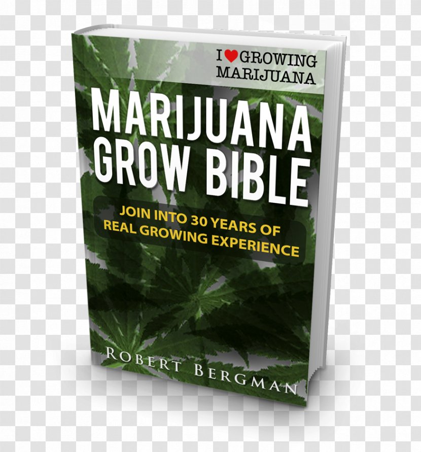 The Cannabis Grow Bible: Definitive Guide To Growing Marijuana For Recreational And Medical Use Cultivation Horticulture Book - Ebook Transparent PNG