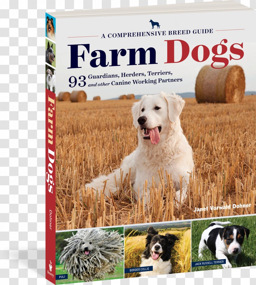 Dog Breed Farm Dogs: A Comprehensive Guide To 93 Guardians, Herders, Terriers, And Other Canine Working Partners Puppy Anatolian Shepherd Maremma Sheepdog Transparent PNG