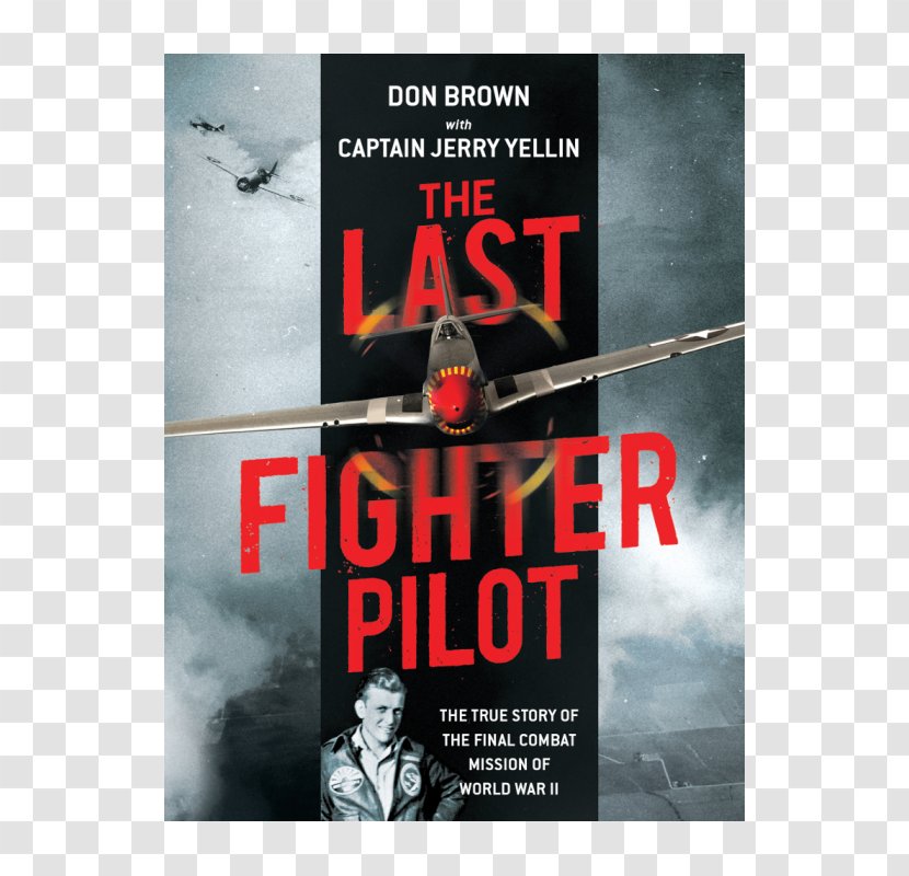 The Last Fighter Pilot: True Story Of Final Combat Mission World War II Second Treason United States - Aerial Warfare Transparent PNG