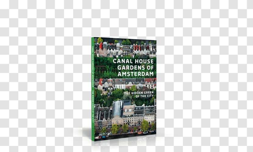 Canal House Sea Battles In The Dutch Golden Age Canals Of Amsterdam Saskia Albrecht Tuinontwerpen Background Services - Uitgeverij Wbooks Transparent PNG