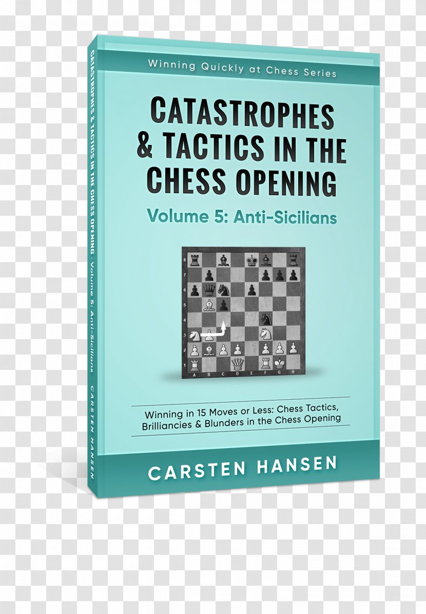 Catastrophes And Tactics In The Chess Opening - Indian Defence - Volume 3: Flank Openings: Winning 15 Moves Or Less: Tactics, Brilliancies Blunders Quickly At DefenceChess Transparent PNG