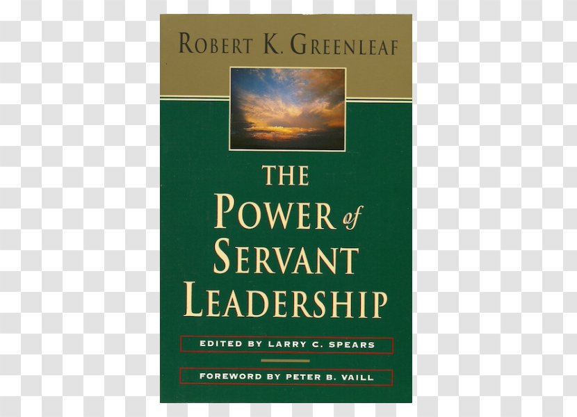 The Power Of Servant-leadership Servant As Leader Leadership: A Journey Into Nature Legitimate And Greatness On Becoming Servant-leader - Leadership - Publishing Transparent PNG