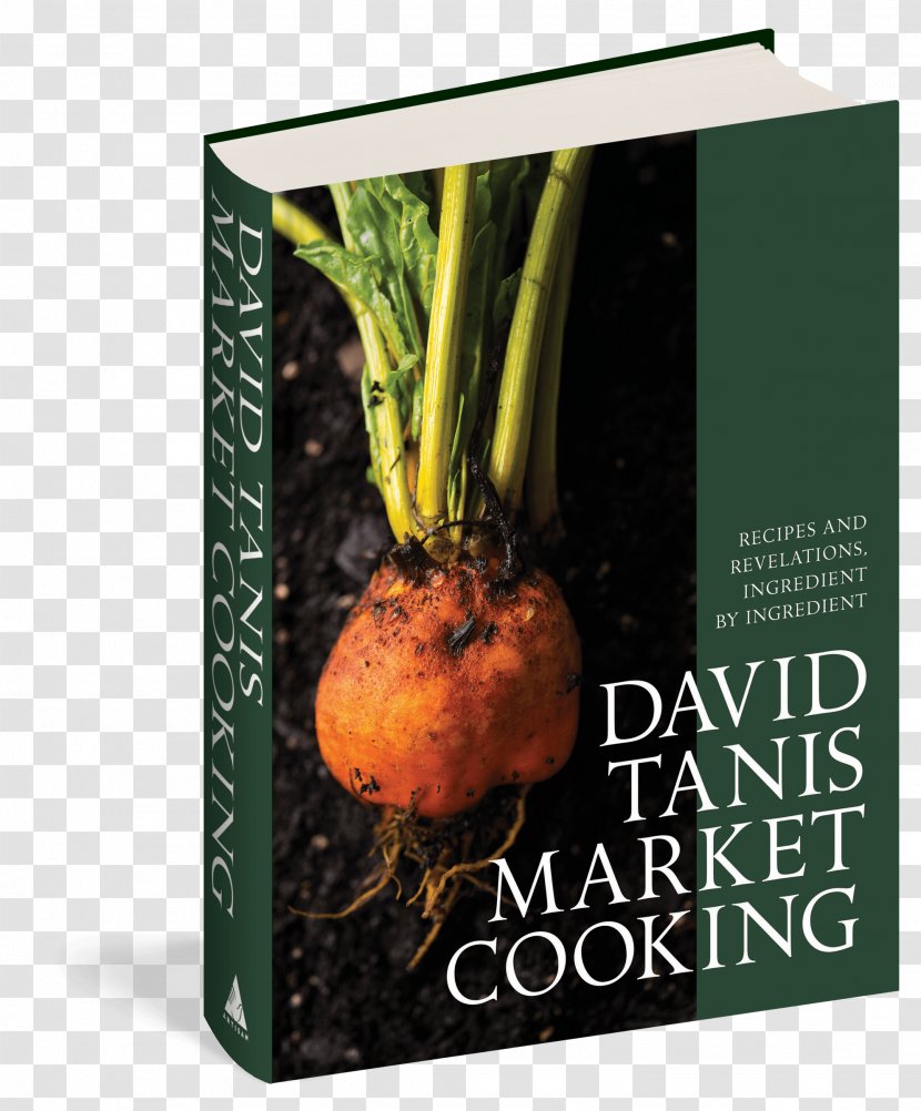David Tanis Market Cooking: Recipes And Revelations, Ingredient By Roast Chicken Heart Of The Artichoke Other Kitchen Journeys - Cooking Transparent PNG
