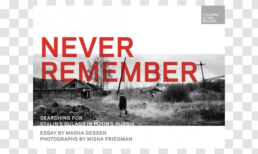 Never Remember: Searching For Stalin's Gulags In Putin's Russia The Man Without A Face: Unlikely Rise Of Vladimir Putin Future Is History: How Totalitarianism Reclaimed - Text - RUSSIA 2018 Transparent PNG