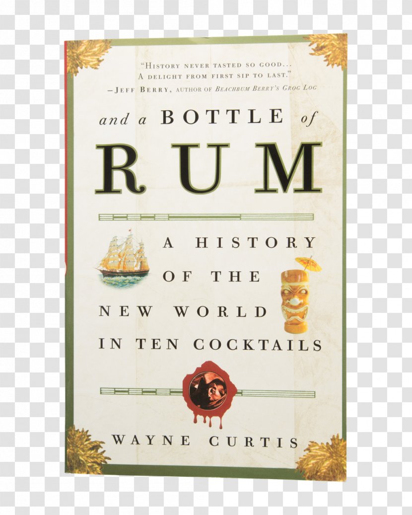 And A Bottle Of Rum: History The New World In Ten Cocktails Distilled Beverage Grog - Rum - Cocktail Transparent PNG