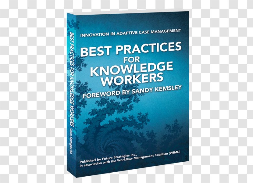 Best Practices For Knowledge Workers: Innovation In Adaptive Case Management - Transfer - Edition Transparent PNG
