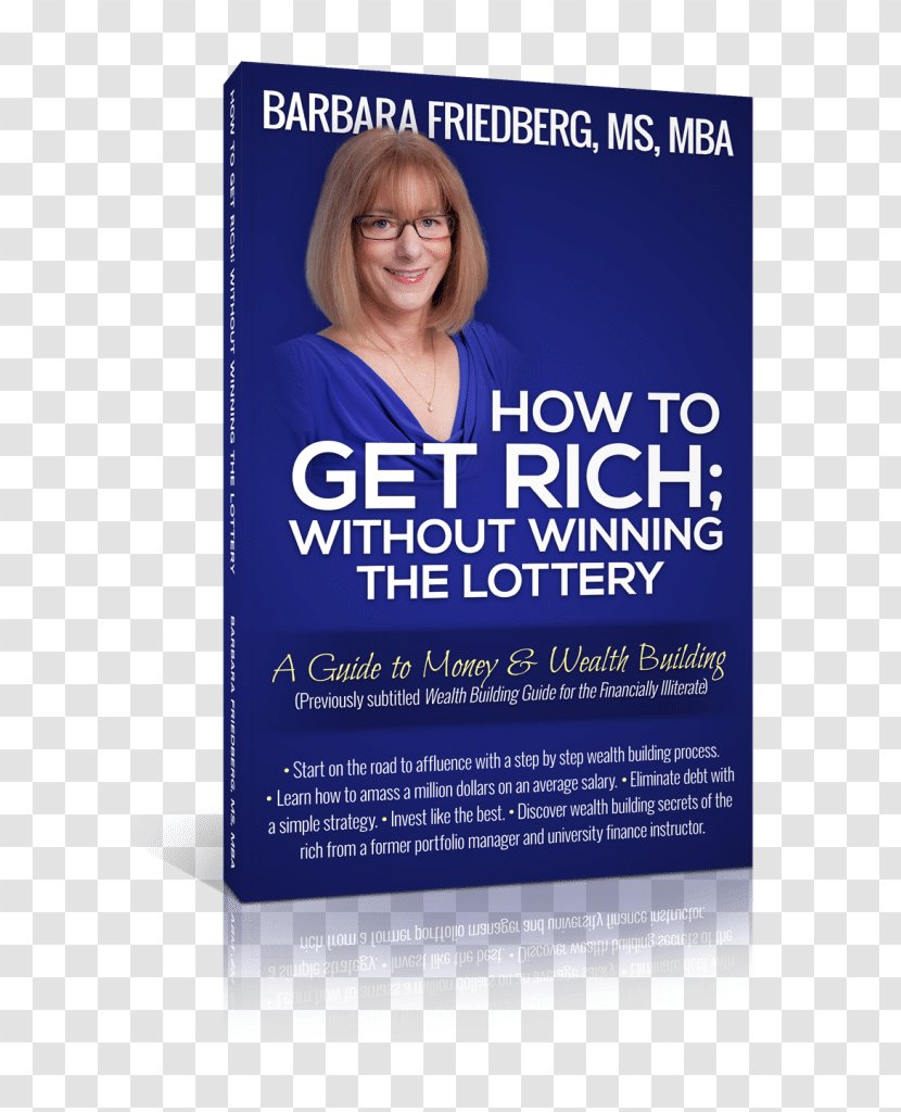 How To Get Rich; Without Winning The Lottery: A Guide Money And Wealth Building Barbara A. Friedberg Investment - Win Lottery! Transparent PNG