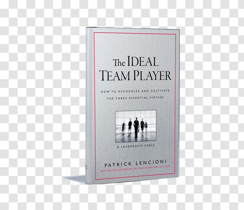 The Ideal Team Player: How To Recognize And Cultivate Three Essential Virtues Book Hardcover Teamwork Transparent PNG