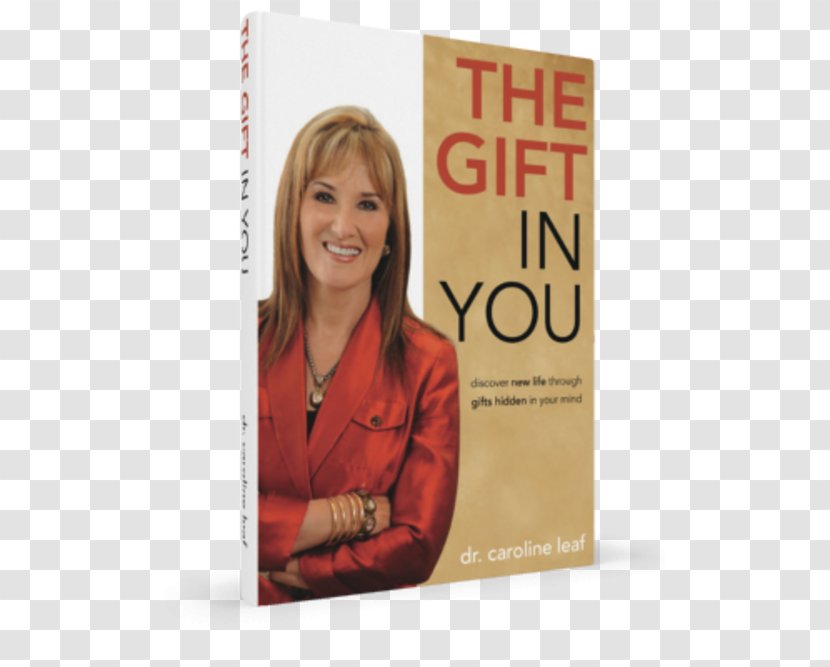 Caroline Leaf The Gift In You: Discovering New Life Through Gifts Hidden Your Mind Switch On Brain: Key To Peak Happiness, Thinking, And Health Book Amazon.com - Amazoncom Transparent PNG