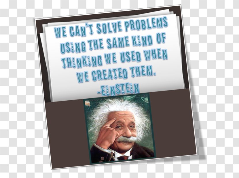 Problem Solving No Can Be Solved From The Same Level Of Consciousness That Created It. Albert Einstein Insight Thought - Bank - Advertising Transparent PNG