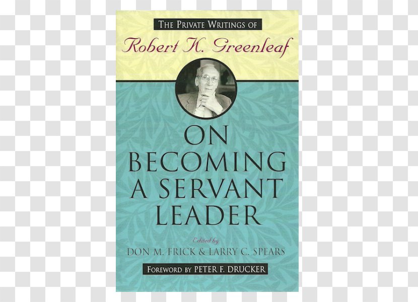 On Becoming A Servant-leader The Servant As Leader Robert K. Greenleaf: Life Of Leadership - Servantleader - Text Transparent PNG