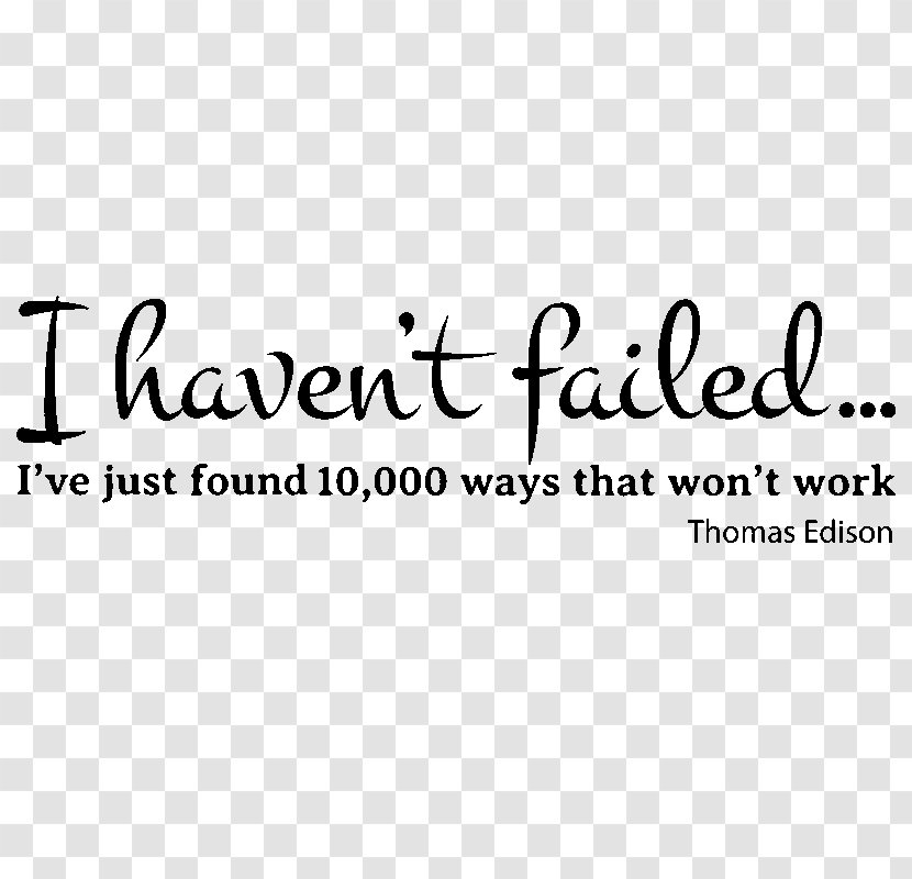 I Have Not Failed. I've Just Found 10,000 Ways That Won't Work. Sticker Decal Logo Brand - Document - Thomas Edison Transparent PNG