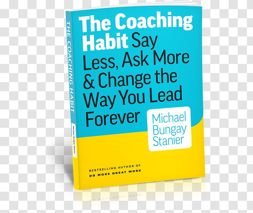 The Coaching Habit: Say Less, Ask More & Change Way You Lead Forever Book Brand Crayon - Box Transparent PNG
