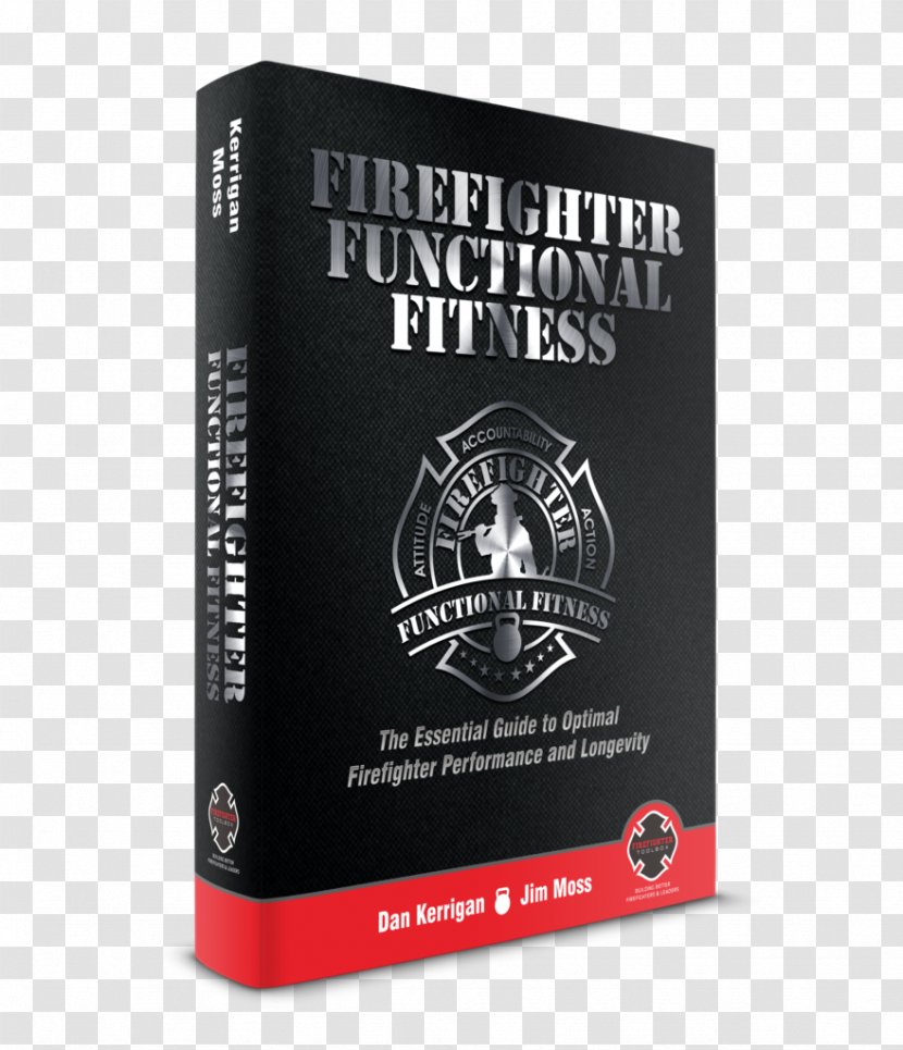 Firefighter Functional Fitness: The Essential Guide For Optimal Fire Ground Performance Preplan: Ultimate Guidebook Thriving As A Firefighting Rage - Emergency Transparent PNG