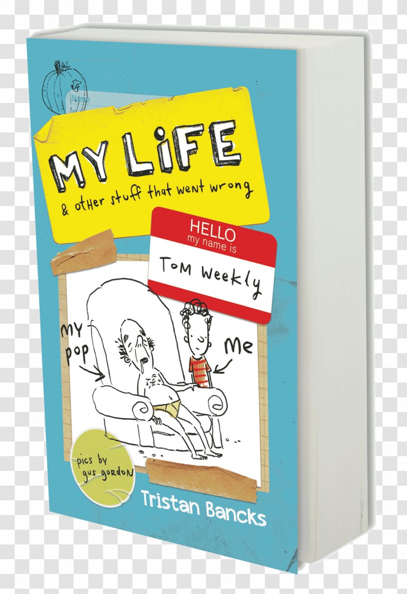 My Life And Other Stuff That Went Wrong Tom Weekly Paper Book The Series - Text - Tristan Bancks Transparent PNG