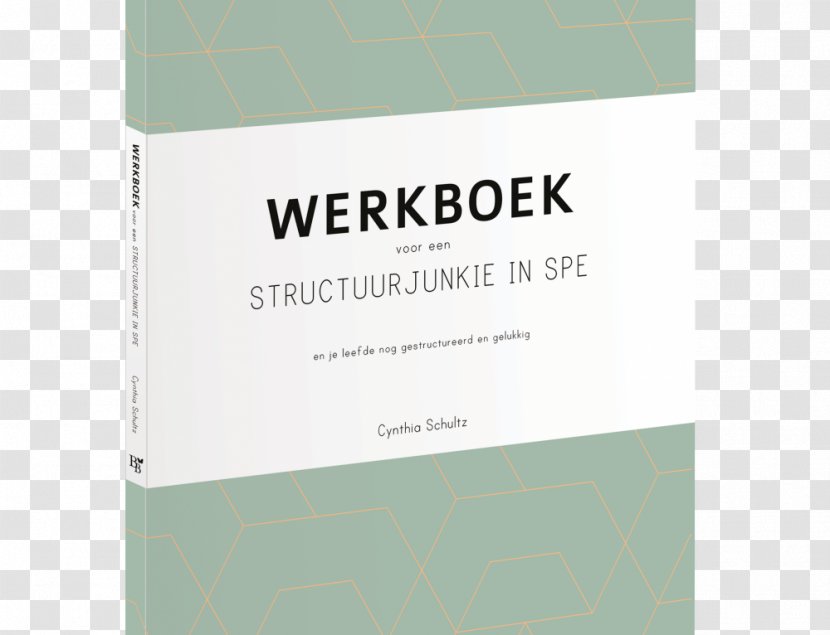 Werkboek Voor Een Structuurjunkie In Spe: En Je Leefde Nog Gestructureerd Gelukkig Font Cynthia Schultz - Text - Junky Transparent PNG