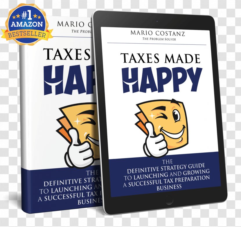 Taxes Made Happy: The Definitive Strategy Guide To Launching And Growing A Successful Tax Preparation Business In United States Book Amazon.com - Government Agency That Aids Entrepreneurs Transparent PNG