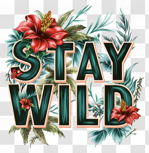 Stay Wild - Stay Wild Text With Floral Design Transparent PNG