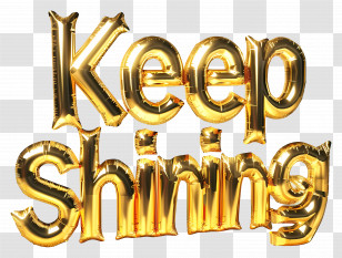 Keep Shining - Keep Shining Gold Balloon Text Transparent PNG
