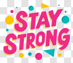 Stay Strong - Encouraging 'Stay Strong' Bright Typography Transparent PNG