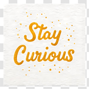 Stay Curious - Stay Curious Gold Lettering Transparent PNG