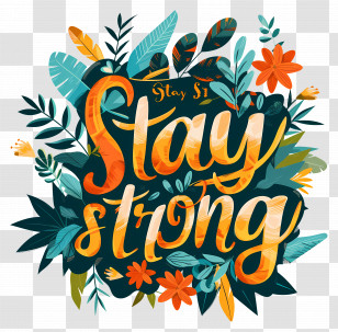 Stay Strong - Motivational Stay Strong Floral Design Transparent PNG