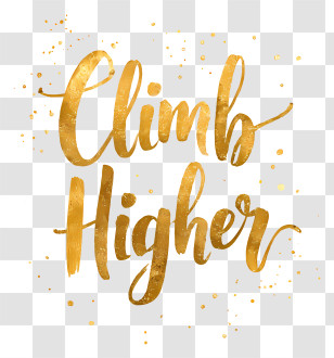 Climb Higher - Climb Higher Gold Brush Lettering Transparent PNG