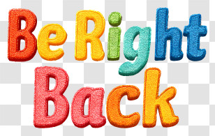 Be Right Back - Colorful Be Right Back Text Transparent PNG