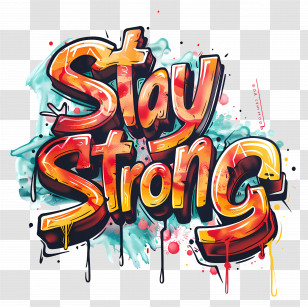 Stay Strong - Stay Strong Graffiti Art Transparent PNG