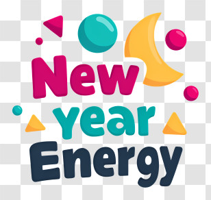 New Year Energy - New Year Energy Graphic Transparent PNG