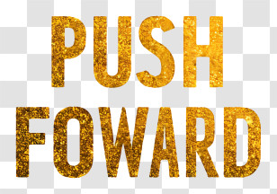 Push Forward - Gold Glitter PUSH FOWARD Text Transparent PNG