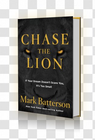 Chase The Lion: If Your Dream Doesn't Scare You, It's Too Small Book Paperback Brand Product - Mark Batterson - Goddess Transparent PNG