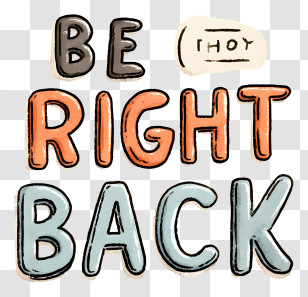 Be Right Back - Be Right Back Text Sign Transparent PNG