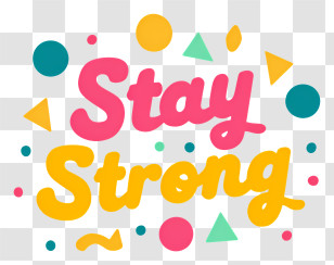 Stay Strong - Encouraging 'Stay Strong' Bright Typography Transparent PNG