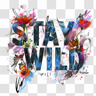 Stay Wild - Stay Wild Colorful Text With Flowers Transparent PNG