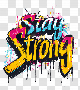 Stay Strong - Stay Strong Motivational Graffiti Art Transparent PNG