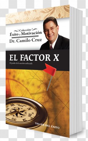 El Factor X: Poder De La AcciÃ³n Enfocada Ph D Camilo Cruz CÃ³mo Comunicarnos En PÃºblico: Con Poder, Entusiasmo Y Efectividad 7 Pasos Para Convertir Tus SueÃ±os Realidad Book - Advertising Transparent PNG