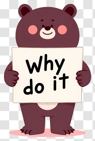 Why Do It - Brown Bear Holding Why Do It Sign Transparent PNG