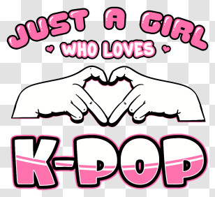 Kpop - Just A Girl Who Loves K-Pop Transparent PNG