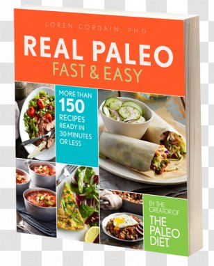 Real Paleo Fast & Easy The Diet Cookbook: 250 All-New Recipes From Expert More Than 150 For Breakfasts, Lunches, Dinners, Snacks, And Beverages Paleolithic - Health Transparent PNG